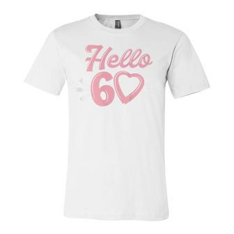 Womens 60Th Birthday For Women Cute Hello 60 Sixty Years Old Unisex Jersey Short Sleeve Crewneck Tshirt - Seseable