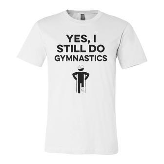 Yes I Still Do Gymnastics Jersey T-Shirt | Mazezy