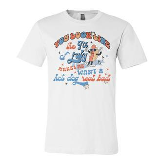 You Look Like 4Th Of July Makes Me Want A Hot Dog Real Bad V9 Unisex Jersey Short Sleeve Crewneck Tshirt - Seseable