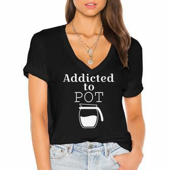 Addicted To Pot Of Coffee - Funny Women's Jersey Short Sleeve Deep V-Neck Tshirt | Mazezy
