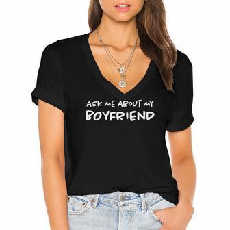 Ask Me About My Boyfriend Relationship Funny Girlfriend Women's Jersey Short Sleeve Deep V-Neck Tshirt | Mazezy