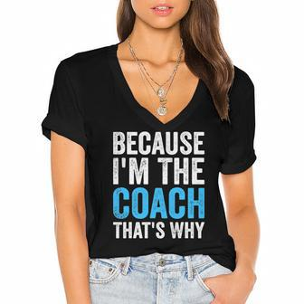 Because Im The Coach Thats Why Funny Women's Jersey Short Sleeve Deep V-Neck Tshirt | Mazezy