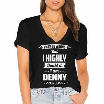 Denny Name Gift I May Be Wrong But I Highly Doubt It Im Denny Women's Jersey Short Sleeve Deep V-Neck Tshirt - Seseable