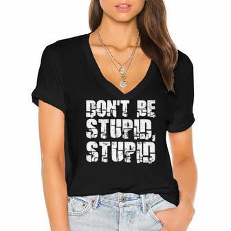 Dont Be Stupid Stupid Funny Saying Women's Jersey Short Sleeve Deep V-Neck Tshirt | Mazezy