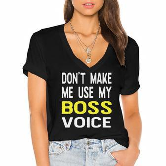 Dont Make Me Use My Boss Voice Funny Office Gift Women's Jersey Short Sleeve Deep V-Neck Tshirt | Mazezy