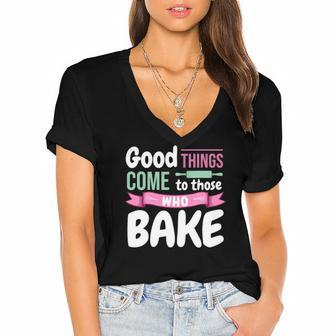 Funny Baking Confectioner Pastry Chef Baker I Good Things Women's Jersey Short Sleeve Deep V-Neck Tshirt | Mazezy