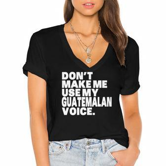 Funny Guatemala Use My Guatemalan Voice Women's Jersey Short Sleeve Deep V-Neck Tshirt | Mazezy