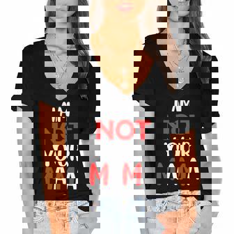 Funny Im Not Your Mama Humorous Women Teacher Apparel Women's Jersey Short Sleeve Deep V-Neck Tshirt | Mazezy