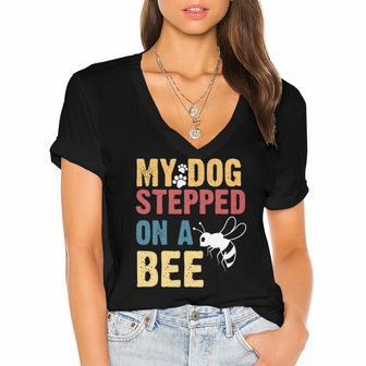 Funny My Dog Stepped On A Bee Women's Jersey Short Sleeve Deep V-Neck Tshirt | Mazezy