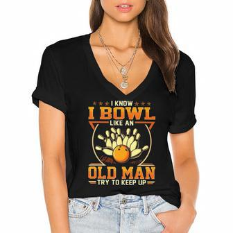 I Know I Bowl Like An Old Man Try To Keep Up Funny Bowling Women's Jersey Short Sleeve Deep V-Neck Tshirt | Mazezy