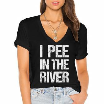 I Pee In The River Funny Women's Jersey Short Sleeve Deep V-Neck Tshirt | Mazezy