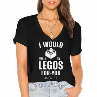 I Would Walk On Legos For You Mom Life Funny Mothers Day Women's Jersey Short Sleeve Deep V-Neck Tshirt | Mazezy