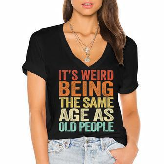 Its Weird Being The Same Age As Old People Retro Sarcastic V2 Women's Jersey Short Sleeve Deep V-Neck Tshirt - Seseable
