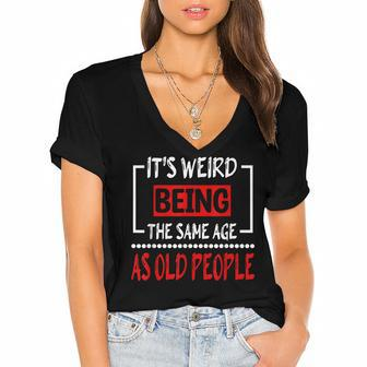 Its Weird Being The Same Age As Old People V31 Women's Jersey Short Sleeve Deep V-Neck Tshirt - Seseable