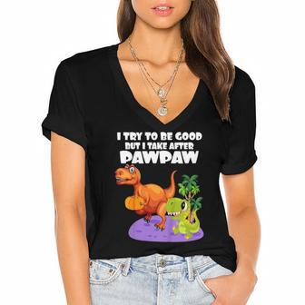 Kids I Try To Be Good But I Take After My Pawpaw Funny Dinosaur Women's Jersey Short Sleeve Deep V-Neck Tshirt | Mazezy