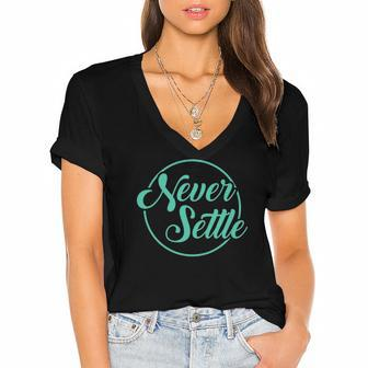 Never Settle Quote Inspirational Quote Design Women's Jersey Short Sleeve Deep V-Neck Tshirt | Mazezy