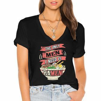 Womens The Only Men I Need Is Ramen Noodles Japanese Noodle Women's Jersey Short Sleeve Deep V-Neck Tshirt | Mazezy