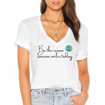 Be The Reason Someone Smiles Today Cute Happy Earth Women's Jersey Short Sleeve Deep V-Neck Tshirt | Favorety