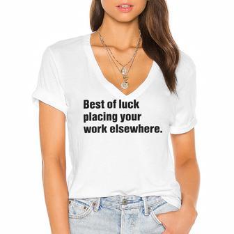 Best Of Luck Placing Your Work Elsewhere Women's Jersey Short Sleeve Deep V-Neck Tshirt | Favorety AU