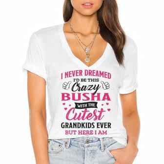 Busha Grandma Gift I Never Dreamed I’D Be This Crazy Busha Women's Jersey Short Sleeve Deep V-Neck Tshirt - Seseable