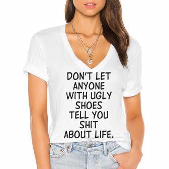 Dont Let Anyone With Ugly Shoes Tell You Shit About Life Women's Jersey Short Sleeve Deep V-Neck Tshirt | Favorety AU