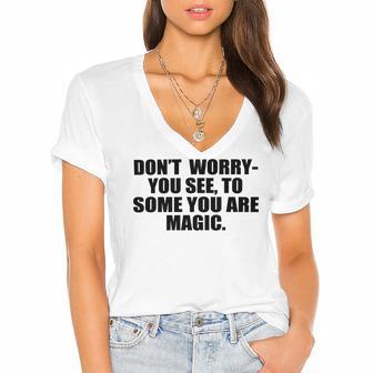 Dont Worry You See To Some You Are Magic Inspirational Quote Women's Jersey Short Sleeve Deep V-Neck Tshirt | Favorety AU