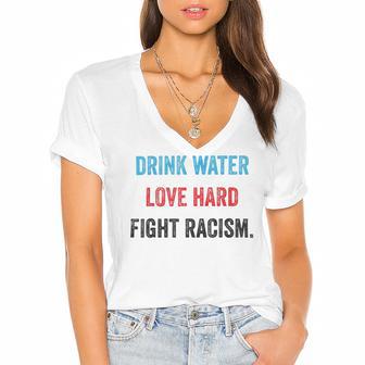 Drink Water Love Hard Fight Racism Women's Jersey Short Sleeve Deep V-Neck Tshirt | Favorety DE