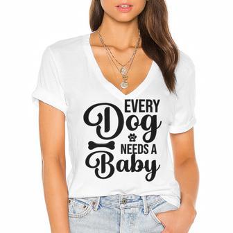 Every Dog Needs A Baby 768 Trending Shirt Women's Jersey Short Sleeve Deep V-Neck Tshirt | Favorety AU