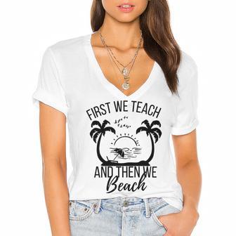 First We Teach And Then We Beach Women's Jersey Short Sleeve Deep V-Neck Tshirt | Favorety CA