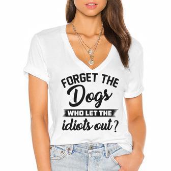 Forget The Dogs Who Let The Idiots Out Women's Jersey Short Sleeve Deep V-Neck Tshirt | Favorety AU