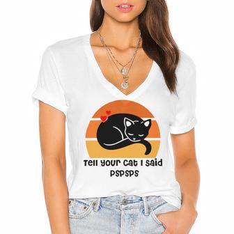 Funny Cat Tell Your Cat I Said Pspsps Gift For Cat Lovers Women's Jersey Short Sleeve Deep V-Neck Tshirt | Favorety CA