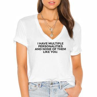 I Have Multiple Personalities None Of Them Like You - Funny Women's Jersey Short Sleeve Deep V-Neck Tshirt | Mazezy