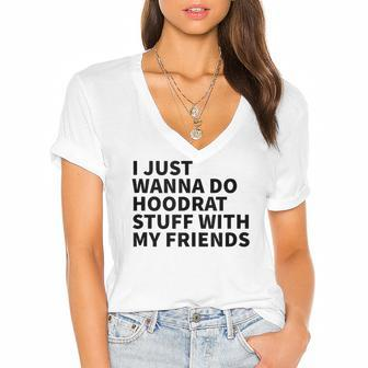 I Just Wanna Do Hoodrat Stuff With My Friends Women's Jersey Short Sleeve Deep V-Neck Tshirt | Mazezy
