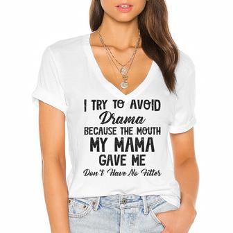 I Try To Avoid Drama Because The Mouth My Mama Gave Me Dont Women's Jersey Short Sleeve Deep V-Neck Tshirt - Seseable