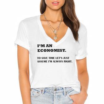 Im An Economist To Save Time Lets Just Assume Im Always Right Women's Jersey Short Sleeve Deep V-Neck Tshirt | Favorety