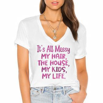 Its All Messy My Hair The House My Kids Funny Parenting Women's Jersey Short Sleeve Deep V-Neck Tshirt | Mazezy