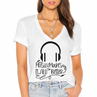 Music Makes It All Better 762 Shirt Women's Jersey Short Sleeve Deep V-Neck Tshirt | Favorety UK