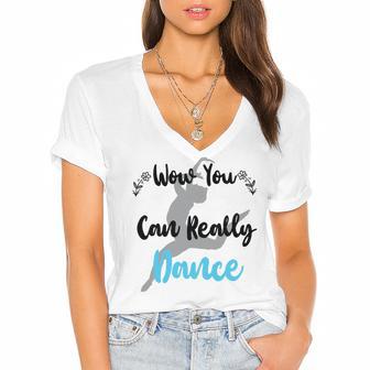 Official Wow You Can Really Dance - Dance Lover Idea Women's Jersey Short Sleeve Deep V-Neck Tshirt | Favorety AU