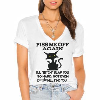 Piss Me Off Again Ill Bitch Slap You So Hard Not Even Google Will Find You Women's Jersey Short Sleeve Deep V-Neck Tshirt | Favorety CA