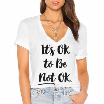 Positive Sayings Its Ok To Be Not Ok Graphic 288 Trending Shirt Women's Jersey Short Sleeve Deep V-Neck Tshirt | Favorety AU