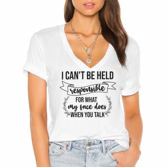 Premium I Cant Be Held Responsible For What My Face Does When You Talk Women's Jersey Short Sleeve Deep V-Neck Tshirt | Favorety