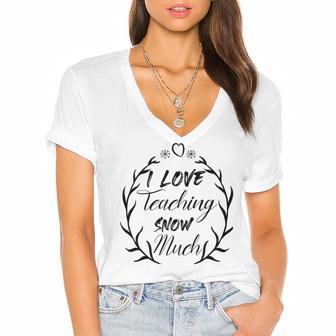 Premium I Love Teaching Snow Much Women's Jersey Short Sleeve Deep V-Neck Tshirt | Favorety UK