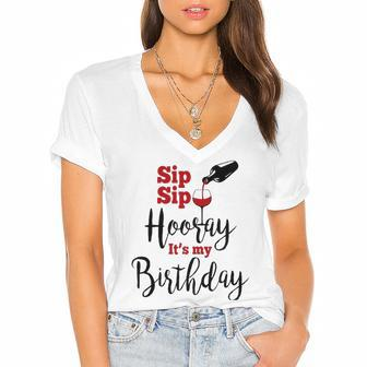 Sip Sip Hooray Its My Birthday Funny Bday Party Gift Women's Jersey Short Sleeve Deep V-Neck Tshirt