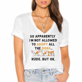 So Apparently Im Not Allowed To Adopt All The Dogs Women's Jersey Short Sleeve Deep V-Neck Tshirt | Favorety