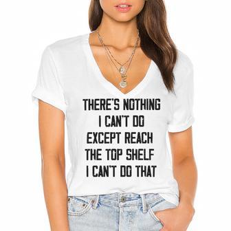 Theres Nothing I Cant Do Except Reach The Top Shelf I Cant Do That Funny Women's Jersey Short Sleeve Deep V-Neck Tshirt | Favorety UK