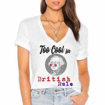 Too Cool For British Rule Happy 4Th Of July Women's Jersey Short Sleeve Deep V-Neck Tshirt | Favorety AU