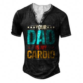 Your Dad Is My Cardio Romantic For Her Men's Henley T-Shirt | Mazezy
