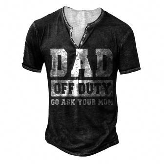 Dad Off Duty Go Ask Your Mom V3 Men's Henley T-Shirt - Seseable