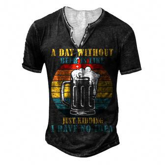 A Day Without Beer Is Like Just Kidding I Have No Idea Men's Henley T-Shirt - Seseable