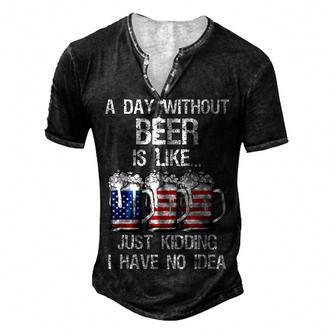 A Day Without Beer Is Like Just Kidding I Have No Idea Men's Henley T-Shirt - Seseable
